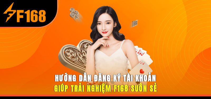Hướng dẫn đăng ký và quản lý tài khoản giúp trải nghiệm F168 suôn sẻ