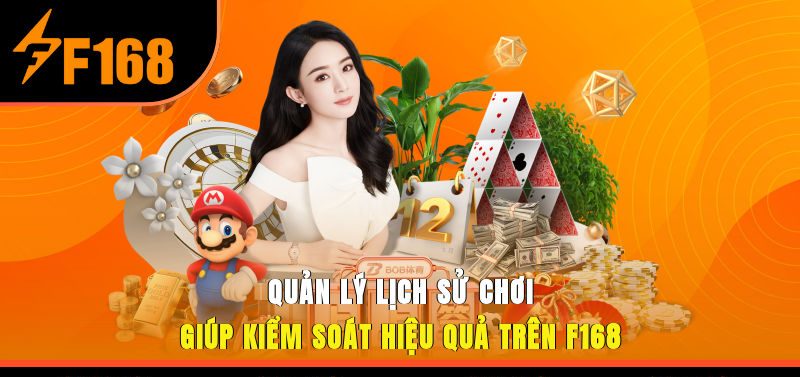 Quản lý lịch sử chơi giúp kiểm soát hiệu quả trên F168